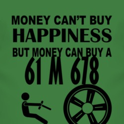 Money Cant Buy Happiness But It Can Buy A 1961 M 678 T Shirt