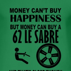 Money Cant Buy Happiness But It Can Buy A 1962 BUICK LE SABRE T Shirt