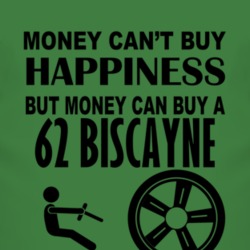 Money Cant Buy Happiness But It Can Buy A 1962 Chevy Biscayne T Shirt