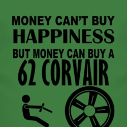 Money Cant Buy Happiness But It Can Buy A 1962 Chevy Corvair T Shirt