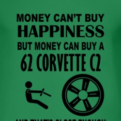 Money Cant Buy Happiness But It Can Buy A 1962 Chevy Corvette C2 T Shi