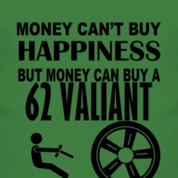Money Cant Buy Happiness But It Can Buy A 1962 Chrysler Valiant T Shir