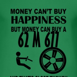 Money Cant Buy Happiness But It Can Buy A 1962 M 677 T Shirt