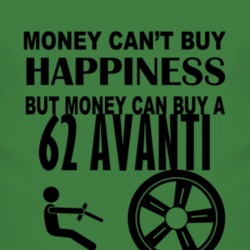 Money Cant Buy Happiness But It Can Buy A 1962 Studebaker Avanti T Shi
