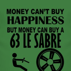 Money Cant Buy Happiness But It Can Buy A 1963 BUICK LE SABRE T Shirt