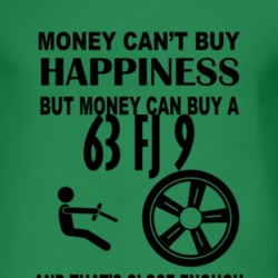 Money Cant Buy Happiness But It Can Buy A 1963 FJ 9 T Shirt