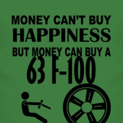 Money Cant Buy Happiness But It Can Buy A 1963 F-100 T Shirt