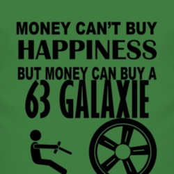 Money Cant Buy Happiness But It Can Buy A 1963  GALAXIE T Shirt
