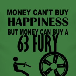 Money Cant Buy Happiness But It Can Buy A 1963 PLYMOUTH FURY T Shirt