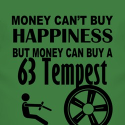 Money Cant Buy Happiness But It Can Buy A 1963 Pontiac Tempest T Shirt