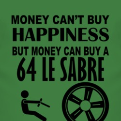 Money Cant Buy Happiness But It Can Buy A 1964 BUICK LE SABRE T Shirt