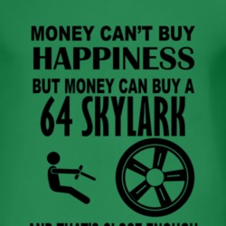 Money Cant Buy Happiness But It Can Buy A 1964 BUICK SKYLARK T Shirt