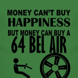 Money Cant Buy Happiness But It Can Buy A 1964 CHEVY BEL AIR T Shirt