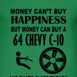 Money Cant Buy Happiness But It Can Buy A 1964 Chevy C-10 T Shirt
