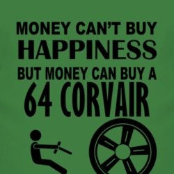 Money Cant Buy Happiness But It Can Buy A 1964 Chevy Corvair T Shirt