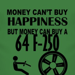 Money Cant Buy Happiness But It Can Buy A 1964 F-250 T Shirt