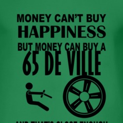 Money Cant Buy Happiness But It Can Buy A 1965 Cadillac De Ville T Shi