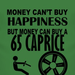 Money Cant Buy Happiness But It Can Buy A 1965 Chevy Caprice T Shirt