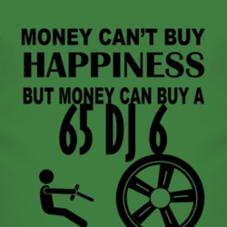 Money Cant Buy Happiness But It Can Buy A 1965 DJ 6 T Shirt