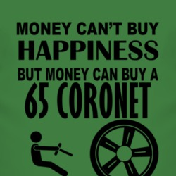 Money Cant Buy Happiness But It Can Buy A 1965 Dodge Coronet T Shirt