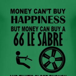 Money Cant Buy Happiness But It Can Buy A 1966 BUICK LE SABRE T Shirt