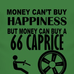 Money Cant Buy Happiness But It Can Buy A 1966 Chevy Caprice T Shirt
