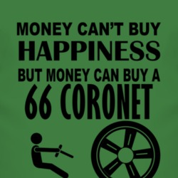 Money Cant Buy Happiness But It Can Buy A 1966 Dodge Coronet T Shirt