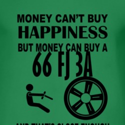 Money Cant Buy Happiness But It Can Buy A 1966 FJ 3A T Shirt