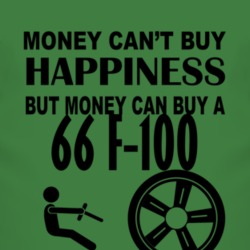 Money Cant Buy Happiness But It Can Buy A 1966 F-100 T Shirt