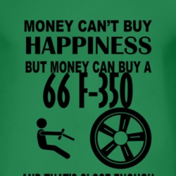 Money Cant Buy Happiness But It Can Buy A 1966 F-350 T Shirt