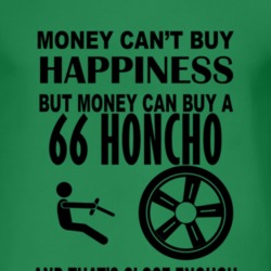 Money Cant Buy Happiness But It Can Buy A 1966 Honcho T Shirt