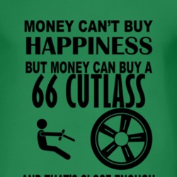 Money Cant Buy Happiness But It Can Buy A 1966 Oldsmobile Cutlass T Sh