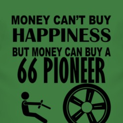 Money Cant Buy Happiness But It Can Buy A 1966 Pioneer T Shirt