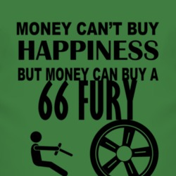 Money Cant Buy Happiness But It Can Buy A 1966 PLYMOUTH FURY T Shirt