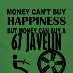 Money Cant Buy Happiness But It Can Buy A 1967 AMC JAVELIN T Shirt