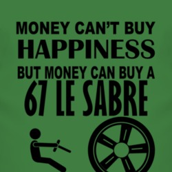 Money Cant Buy Happiness But It Can Buy A 1967 BUICK LE SABRE T Shirt