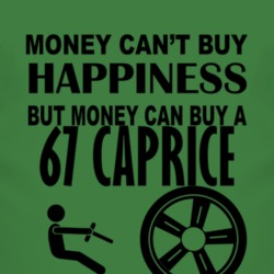 Money Cant Buy Happiness But It Can Buy A 1967 Chevy Caprice T Shirt