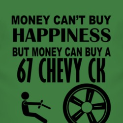 Money Cant Buy Happiness But It Can Buy A 1967 Chevy CK T Shirt
