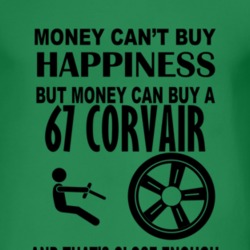Money Cant Buy Happiness But It Can Buy A 1967 Chevy Corvair T Shirt