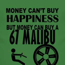 Money Cant Buy Happiness But It Can Buy A 1967 Chevy Malibu T Shirt