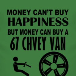 Money Cant Buy Happiness But It Can Buy A 1967 Chevy Van T Shirt