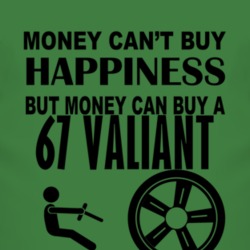 Money Cant Buy Happiness But It Can Buy A 1967 Chrysler Valiant T Shir