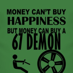Money Cant Buy Happiness But It Can Buy A 1967 Dodge Demon T Shirt