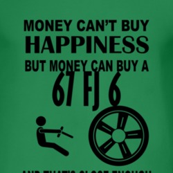 Money Cant Buy Happiness But It Can Buy A 1967 FJ 6 T Shirt