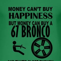 Money Cant Buy Happiness But It Can Buy A 1967 Bronco T Shirt