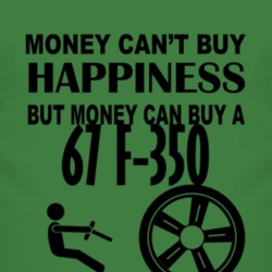 Money Cant Buy Happiness But It Can Buy A 1967 F-350 T Shirt