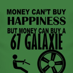 Money Cant Buy Happiness But It Can Buy A 1967  GALAXIE T Shirt