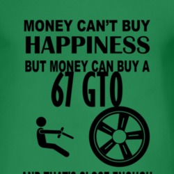 Money Cant Buy Happiness But It Can Buy A 1967 Pontiac GTO T Shirt