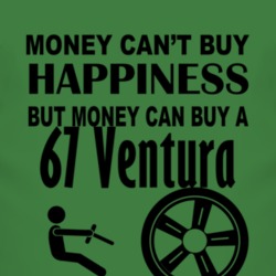 Money Cant Buy Happiness But It Can Buy A 1967 Pontiac Ventura T Shirt