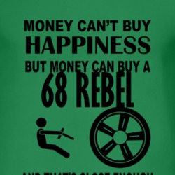 Money Cant Buy Happiness But It Can Buy A 1968 AMC REBEL T Shirt